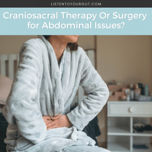Craniosacral therapy or surgery for abdominal problems? Craniosacral therapy or surgery for abdominal problems?