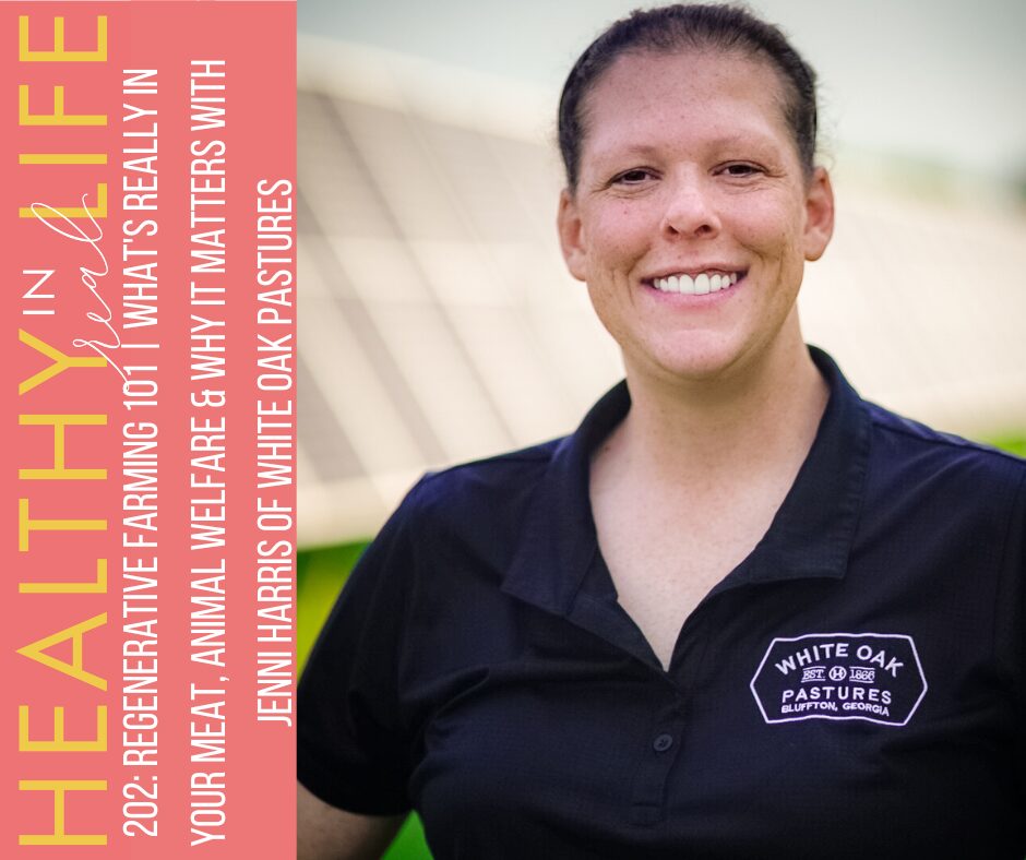 202: Regenerative Agriculture 101 | What’s Really in Your Meat, Animal Welfare and Why It Matters with Jenni Harris of White Oak Pastures 202: Regenerative Agriculture 101 | What’s Really in Your Meat, Animal Welfare and Why It Matters with Jenni Harris of White Oak Pastures
