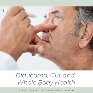 Glaucoma, gut and whole body health Glaucoma, gut and whole body health