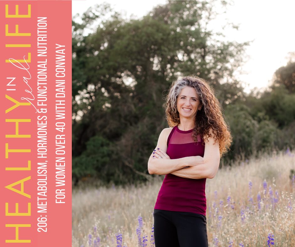 206: Metabolism, Hormones and Functional Nutrition for Women Over 40 with Dani Conway 206: Metabolism, Hormones and Functional Nutrition for Women Over 40 with Dani Conway