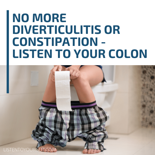 No more diverticulitis or constipation – listen to your colon No more diverticulitis or constipation – listen to your colon