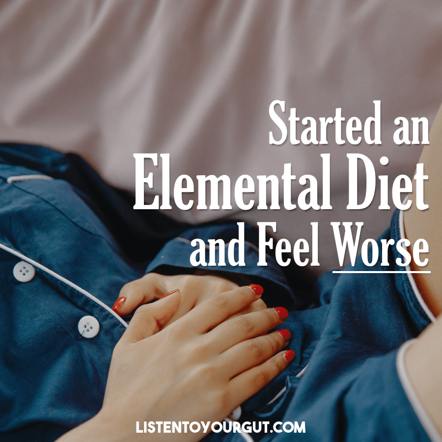 I started an Elemental diet and feel worse I started an Elemental diet and feel worse